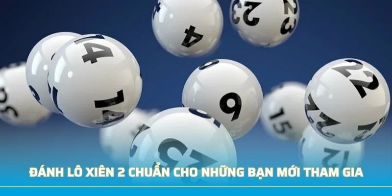Đánh Lô Xiên 2 Chuẩn Nhất 2025 Cho Những Bạn Mới Tham Gia