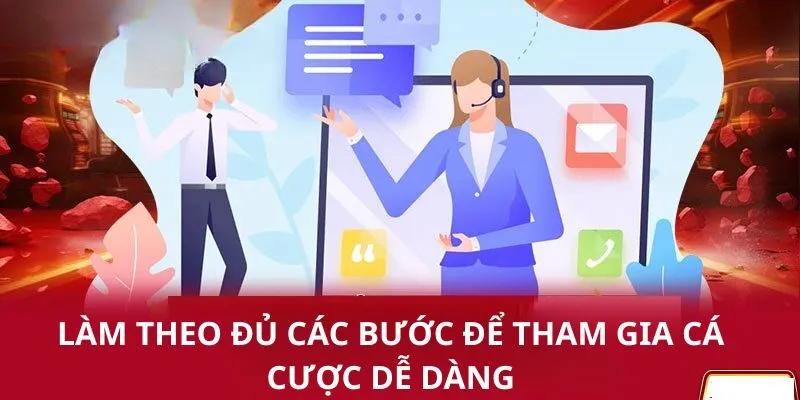 Làm theo đủ các bước để tham gia cá cược dễ dàng Làm theo đủ các bước để tham gia cá cược dễ dàng