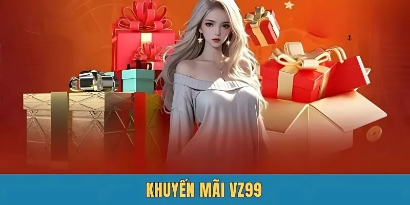 Tìm hiểu sơ lược về chương trình khuyến mãi VZ99 Tìm hiểu sơ lược về chương trình khuyến mãi VZ99